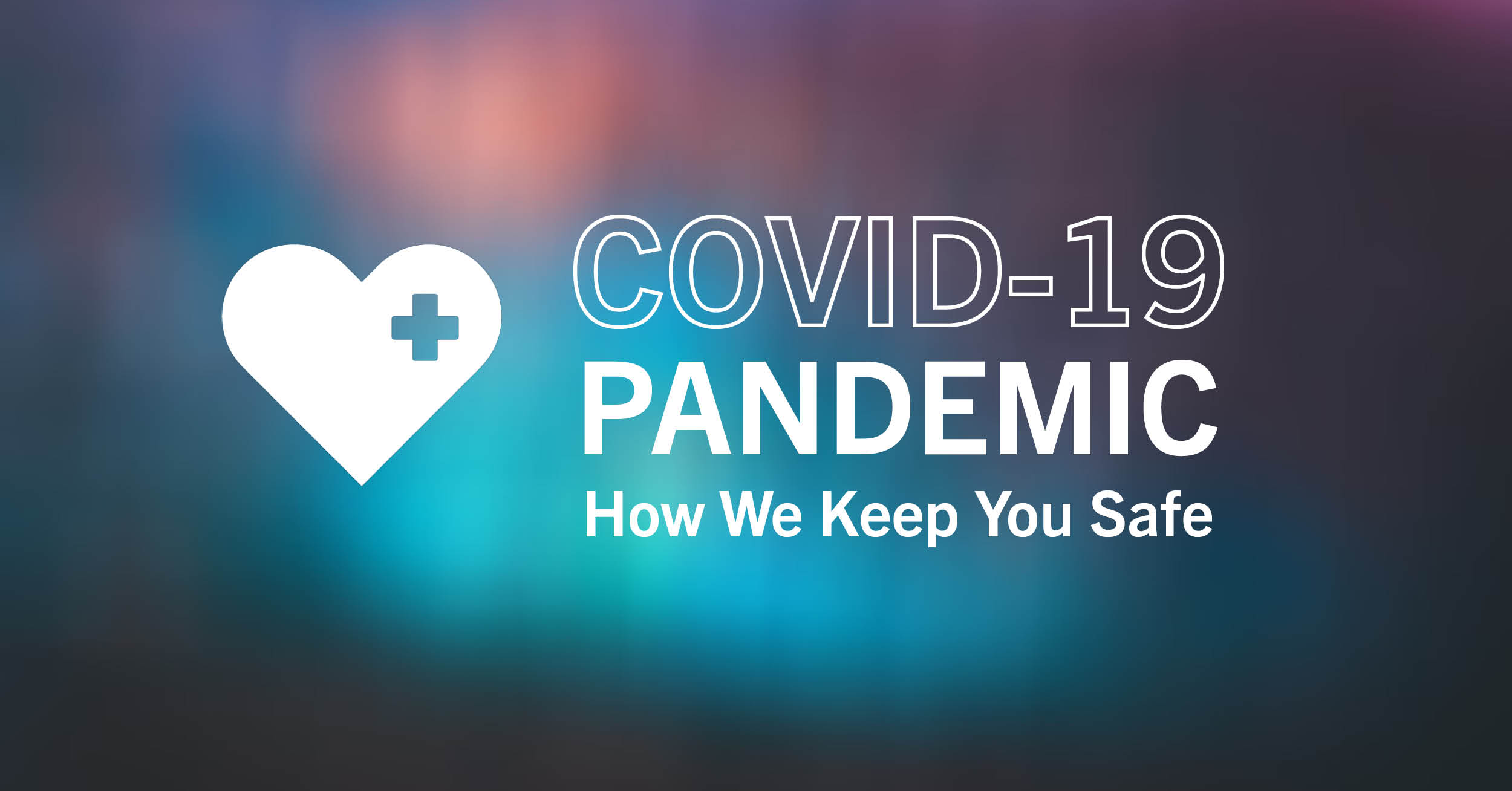 COVID-19 how we keep you safe